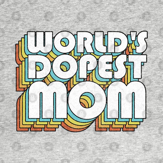 World's Dopest Mom / Retro Faded Style Typography Gift by DankFutura